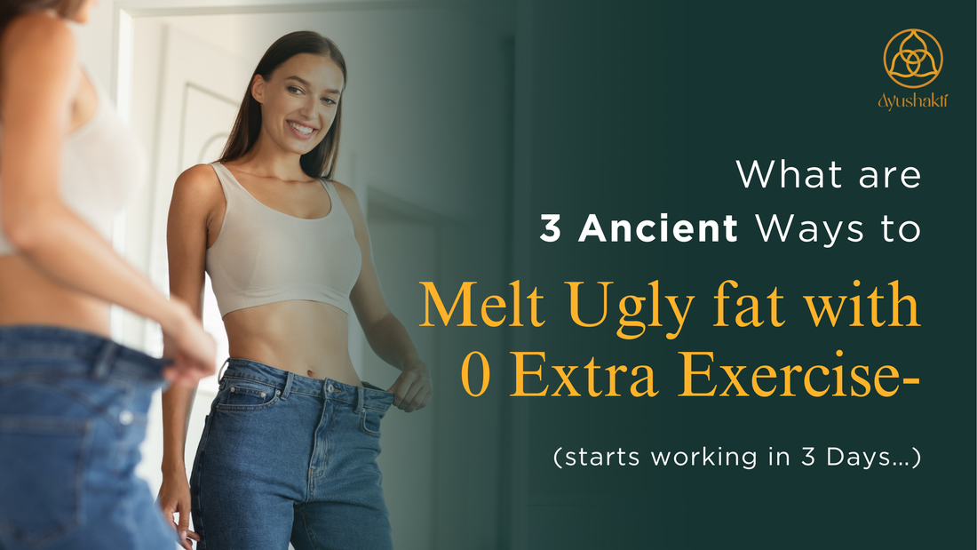 What are 3 Ancient Ways to Melt Ugly fat with 0 Extra Exercise
