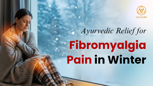 Ayurvedic Relief for Fibromyalgia Pain in Winter