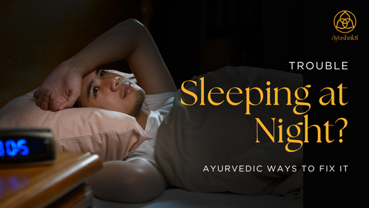 Trouble Sleeping at Night? Ayurvedic Ways to Fix it