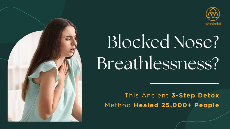 Blocked Nose or Breathlessness? Try this 3-step Ancient Detox