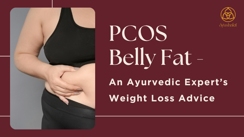 PCOS Belly Fat – An Ayurvedic Expert’s Weight Loss Advice