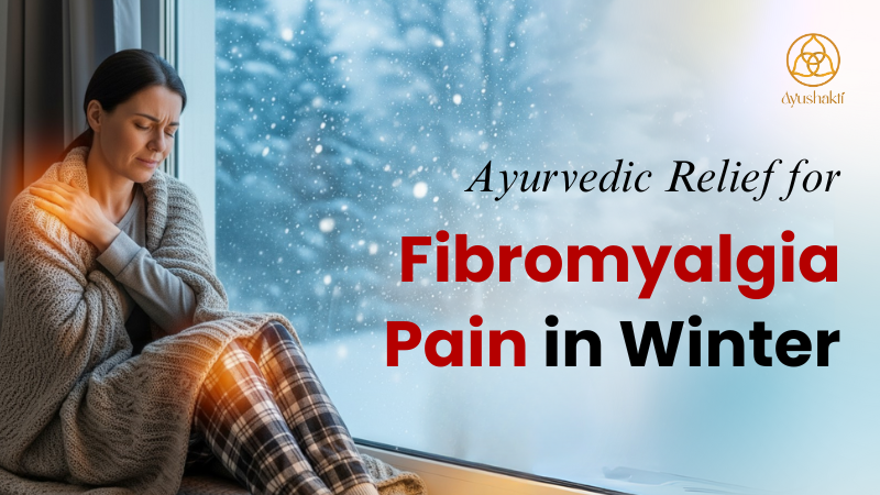 Ayurvedic Relief for Fibromyalgia Pain in Winter