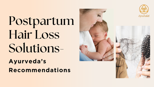 Postpartum Hair Loss Solutions – Ayurveda’s Recommendations