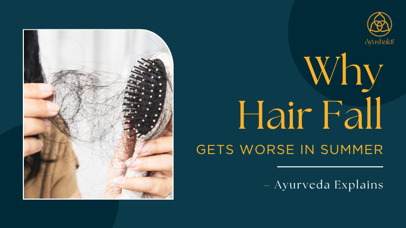 Why Hair Fall Gets Worse in Summer – Ayurveda Explains