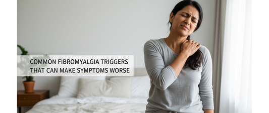 Fibromyalgia Triggers That Can Make Symptoms Worse