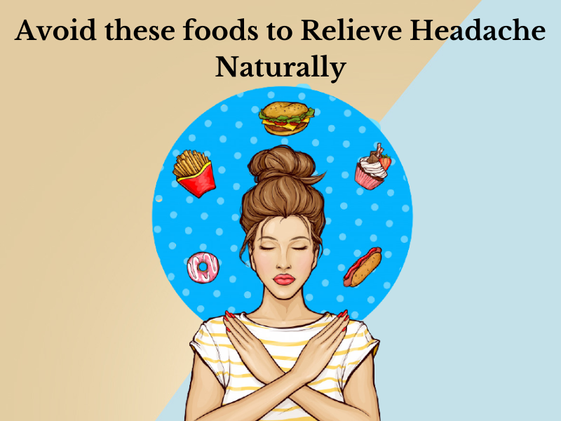 Avoid these foods to Relieve Headache Naturally