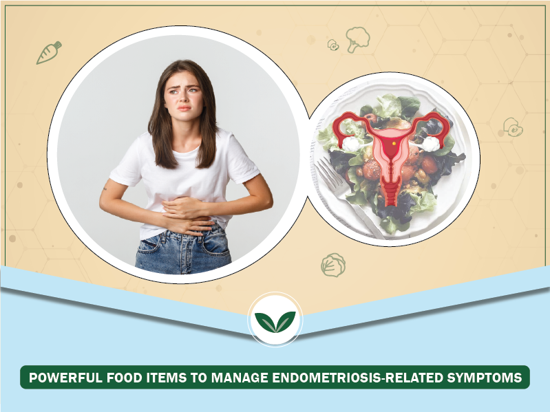 Powerful Food Items to Manage Endometriosis-Related Symptoms