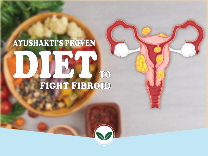 Ayushakti’s Proven Diet to Fight Fibroid