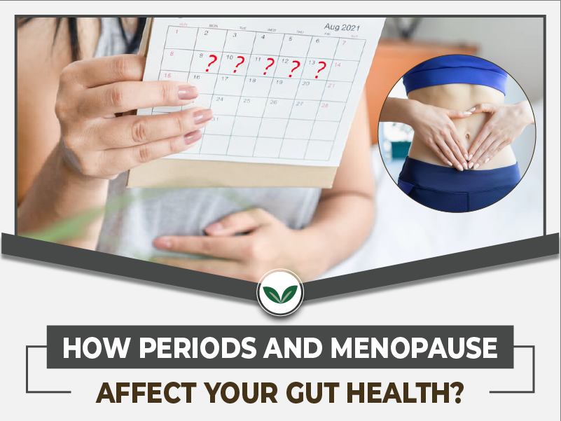 How Periods and Menopause Affect Your Gut Health?