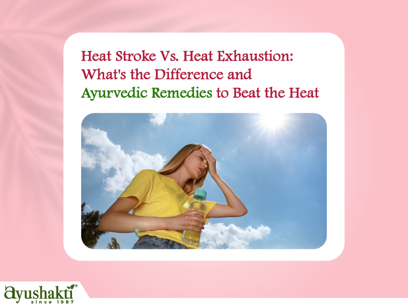  Heat Stroke Vs Heat Exhaustion What is the Difference and Ayurvedic Remedies to Beat the Heat
