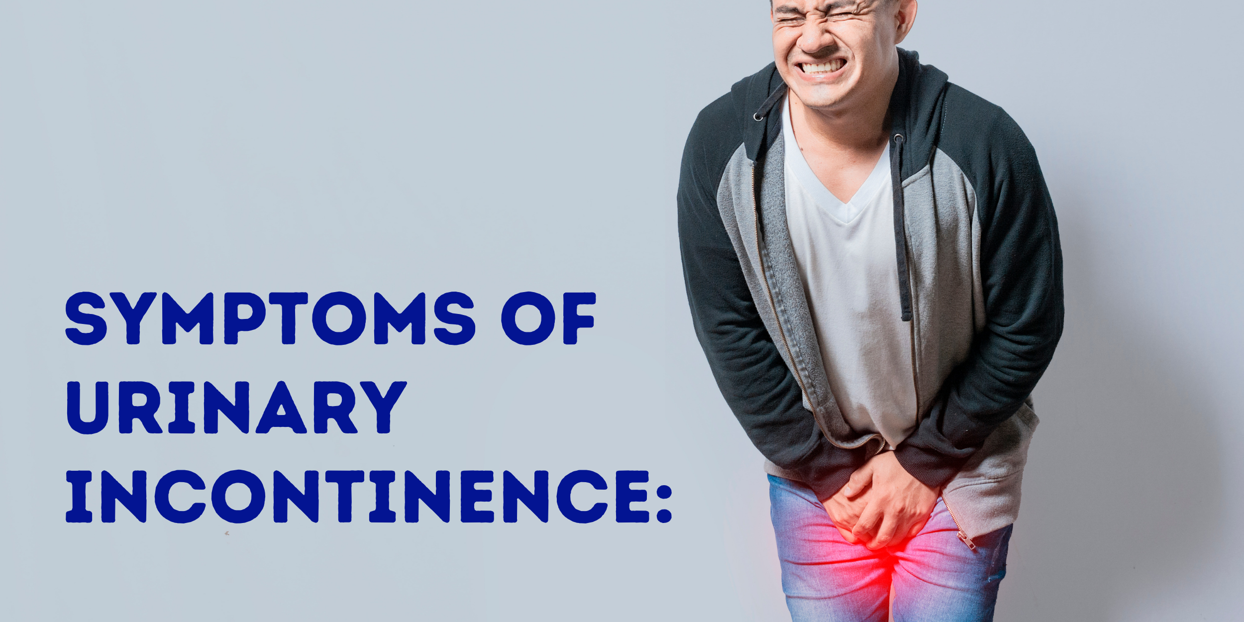 Symptoms of Urinary Incontinence: