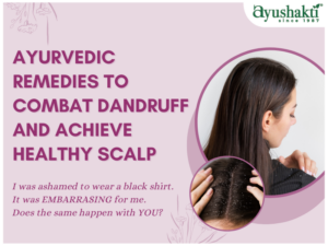 Ayurvedic Remedies to Combat Dandruff and Achieve Healthy Scalp