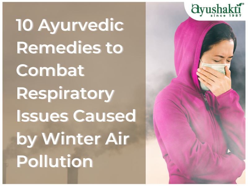 10 Ayurvedic Remedies to Combat Respiratory Issues Caused by Winter Air Pollution