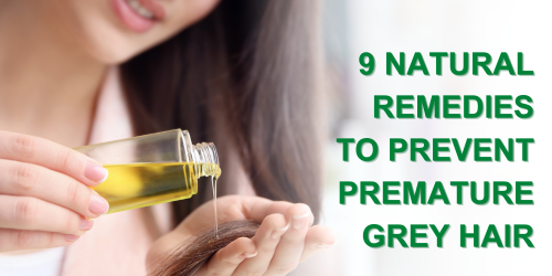 9 Natural Remedies to Prevent Premature Grey Hair