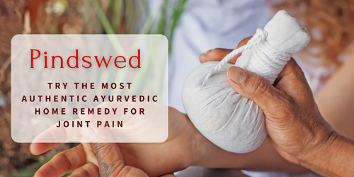 Pindswed - Try the Most Authentic Ayurvedic Home Remedy for Joint Pain