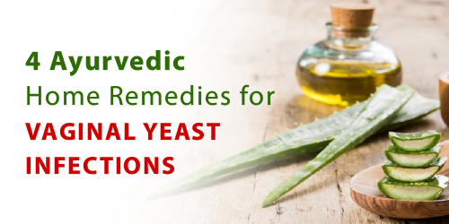 4 Ayurvedic Home Remedies for Vaginal Yeast Infections