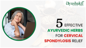 5 Effective Ayurvedic Herbs for Cervical Spondylosis Relief