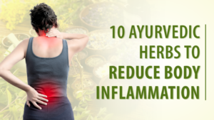 10 Ayurvedic Herbs to Reduce Body Inflammation
