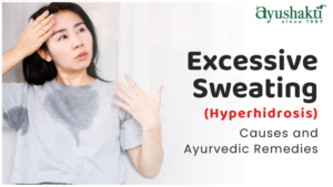 Excessive Sweating (Hyperhidrosis) Causes and Ayurvedic Remedies