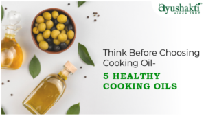 Think Before Choosing Cooking Oil – 5 Healthy Cooking Oils