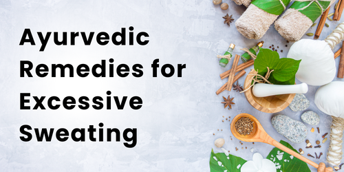 Ayurvedic Remedies for Excessive Sweating