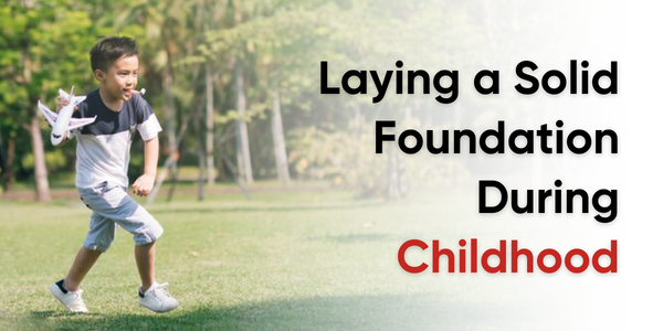 Laying a Solid Foundation During Childhood