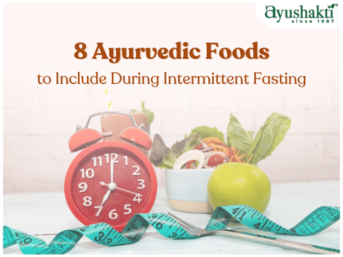 8 Ayurvedic Foods to Include During Intermittent Fasting 