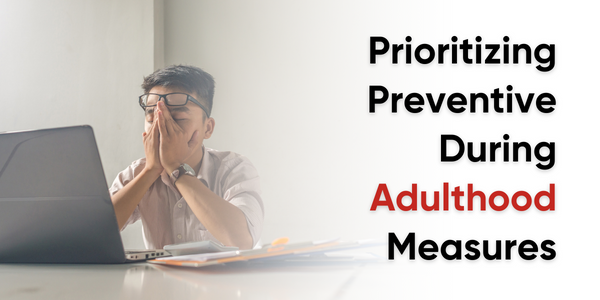 Prioritizing Preventive During Adulthood Measures