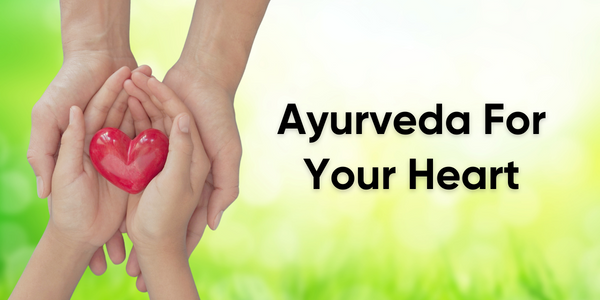 Ayurveda For Your Heart