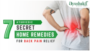 7 Ayurvedic Secret Home Remedies for Back Pain Relief