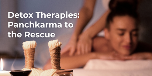 Detox Therapies: Panchkarma to the Rescue