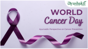 World Cancer Day: Ayurvedic Perspective on Cancer Prevention