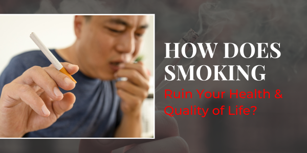 How Does Smoking Ruin Your Health and Quality of Life?