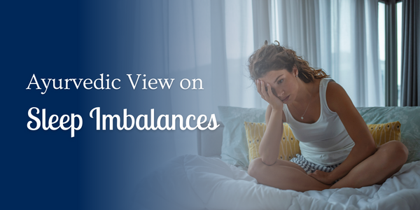Ayurvedic View on Sleep Imbalances