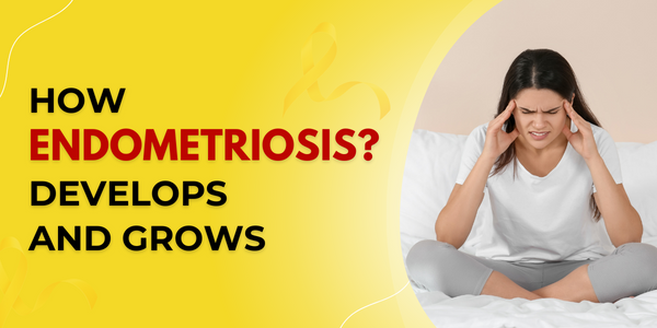 How Endometriosis Develops and Grows