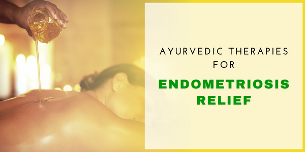 Ayurvedic Therapies for Endometriosis Relief