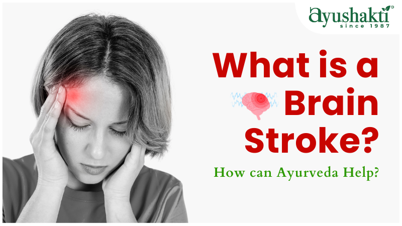 What is a Brain Stroke? How can Ayurveda Help?