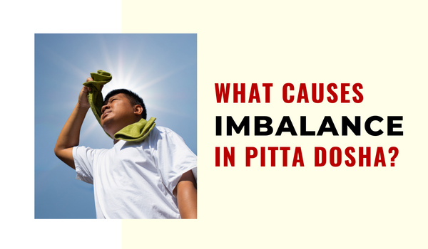 What Causes Imbalance in Pitta Dosha?