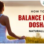 How To Balance Pitta Dosha Naturally?