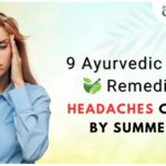 9 Ayurvedic Home Remedies for Headaches Caused by Summer Heat