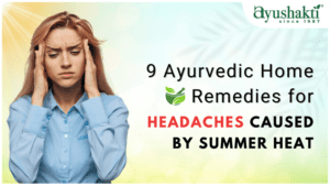 9 Ayurvedic Home Remedies for Headaches Caused by Summer Heat