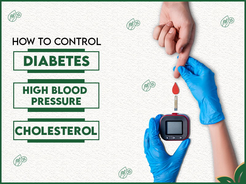 How To Control Diabetes, High Blood pressure, Cholesterol